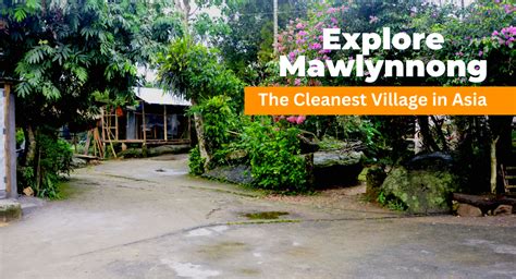 Discover the cleanest village in Asia: Mawlynnong village travel .